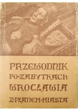Przewodnik po zabytkach Wrocławia z planem miasta