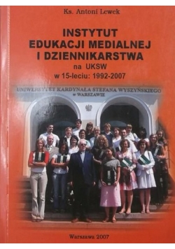 Instytut edukacji medialnej i dziennikarstwa na UKSW w 15-leciu: 1992-2007