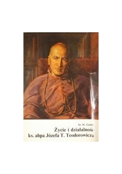 Życie i działalność ks. abpa Józefa T. Teodorowicza