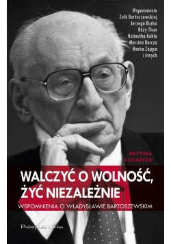 Walczyć o wolność, żyć niezależnie. Wspomnienia o