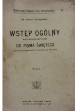 Wstęp ogólny historyczno-krytyczny do Pisma Świętego, tom I. 1908 r.