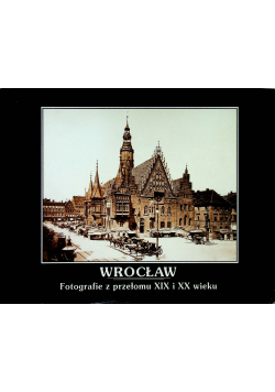 Wrocław fotografie z przełomu XIX i XX wieku