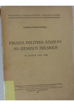 Pruska Polityka Szkolna Na Ziemiach Polskich w latach 1793-1806, 1948 r.