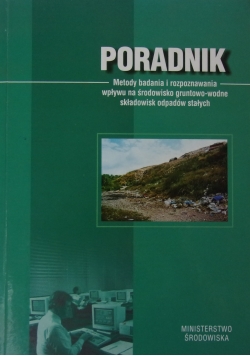 Poradnik. Metody badania i rozpoznawania wpływu na środowisko gruntowo-wodne