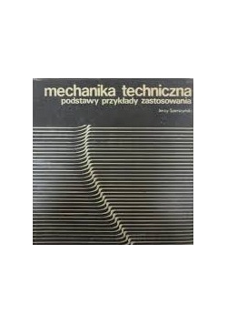 Mechanika techniczna podstawy przykłady zastosowania