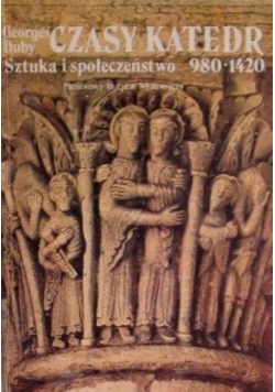 Czasy katedr - Sztuka i społeczeństwo 980-1420