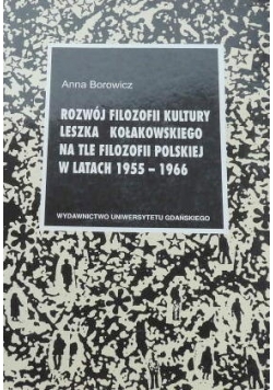 Rozwój filozofii kultury Leszka Kołakowskiego w tle filozofii polskiej w latach 1955-1966