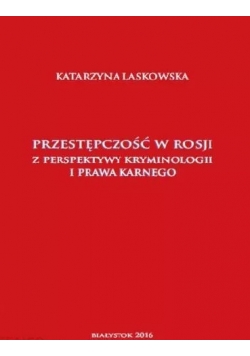 Przestępczość w Rosji z perspektywy kryminologii i prawa karnego
