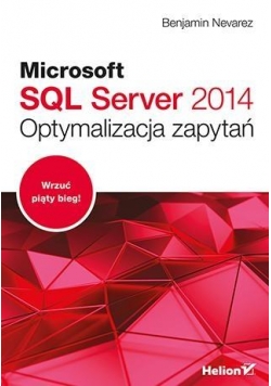 Microsoft SQL Server 2014. Optymalizacja zapytań