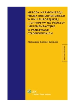 Metody harmonizacji prawa konsumenckiego w Unii Europejskiej i ich wpływ na procesy implementacyjne