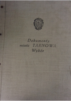 Dokumenty miasta Tarnowa 1330-1670 .Wybór
