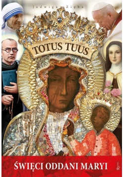Totus Tuus. Święci oddani Maryi