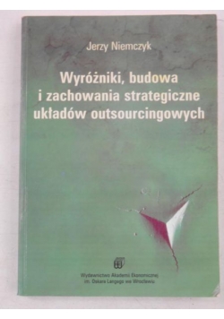 Wyróżniki, budowa i zachowania strategiczne układów outsourcingowych