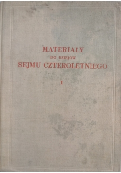 Materiały do dziejów sejmu czteroletniego, Tom I