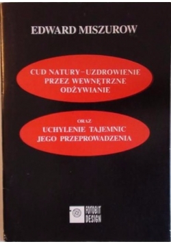 Cud natury-uzdrowienie przez wewnętrzne odżywianie oraz uchylenie tajemnic jego przeprowadzenia