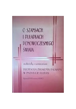 O szansach i pułapkach ponowoczesnego świata