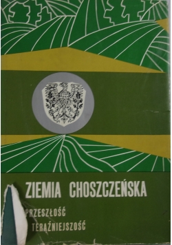 Ziemia Choszczeńska. Przeszłość i teraźniejszość