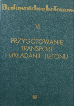 Budownictwo betonowe Przygotowanie Transport i układanie Betonu
