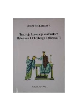 Tradycja koronacji królewskiej Bolesława I Chrobrego i Mieszka II