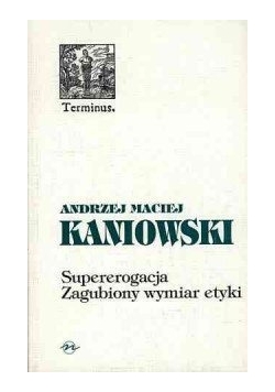 Superererogacja zagubiony wymiar etyki