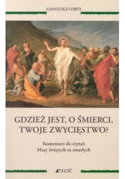 Gdzież jest, o śmierci, twoje zwycięstwo?