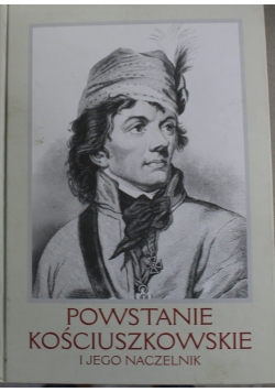 Powstanie kościuszkowskie i jego naczelnik
