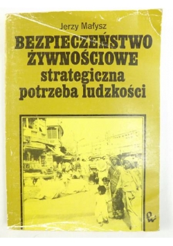 Bezpieczeństwo żywnościowe. Strategiczna potrzeba ludzkości