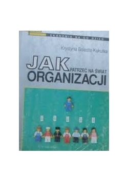 Jak patrzeć na świata organizacji