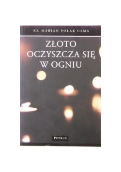 Złoto oczyszcza się w ogniu
