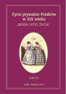 Życie prywatne Polaków w XIX wieku T.6