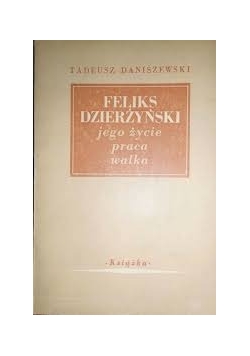 Feliks Dzierżyński jego życie, praca, walka, 1948 r.
