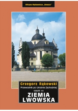 Przewodnik po Ukrainie Zachodniej, cz. III: Ziemia Lwowska