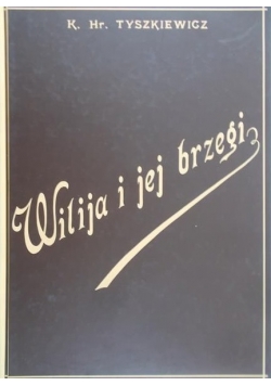 Tyszkiewicz K. Hr. - Wilija i jej brzegi