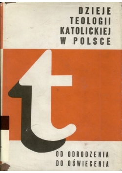 Dzieje teologii katolickie w Polsce Od odrodzenia do  oświecenia
