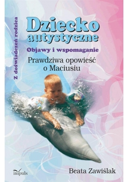 Dziecko autystyczne. Objawy i wspomaganie