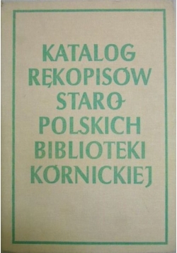 Katalog rękopisów staropolskich Biblioteki Kórnickiej XVI-XVIII w., T.V