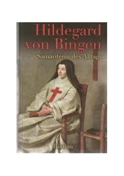 Hildegard von Bingen - Samariterin des Alltags