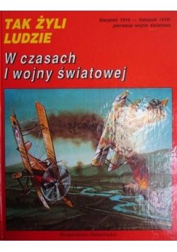 Tak żyli ludzie w czasach I wojny światowej