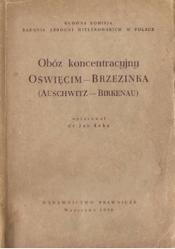 Obóz koncentracyjny Oświęcim-Brzezinka (Auschwitz-Birkenau)
