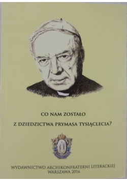 Co nam zostało z dziedzictwa prymasa tysiąclecia?