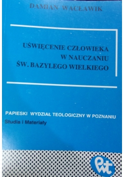 Uświęcenie człowieka w nauczaniu Św. Bazyliego Wielkiego