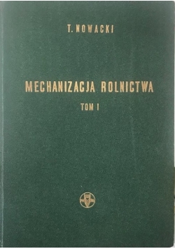 Mechanizacja Rolnictwa Tom I