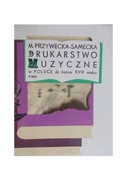 Drukarstwo Muzyczne w Polsce do końca XVIII wieku