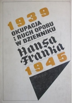 Okupacja i ruch oporu w dzienniku Hansa Franka 1939-1945, tom I