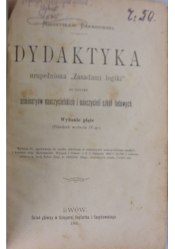 Dydaktyka uzupełniona "Zasadami logiki" do użytku seminaryów nauczycielskich i nauczycieli szkół ludowych, 1905 r.