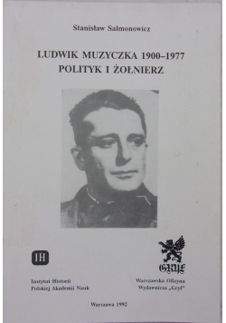 Ludwik Muzyczka 1900-1997 polityk i żołnierz