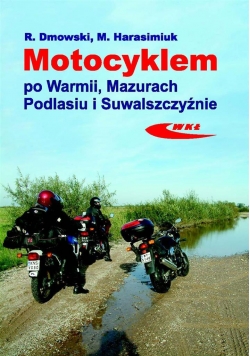 Motocyklem po Warmii, Mazurach, Podlasiu i Suwal.