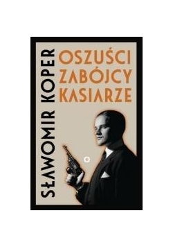 Oszuści, zabójcy, kasiarze