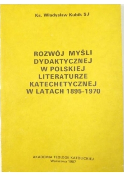 Rozwój myśli dydaktycznej w Polskiej literaturze katechetycznej w latach 1895 - 1970