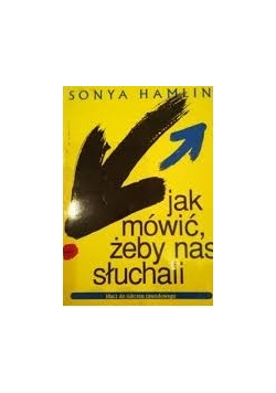 Jak mówić, żeby nas słuchali. Klucz do sukcesu zawodowego